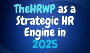 TheHRWP as a Strategic HR Engine in 2025 - NEWS TAKER