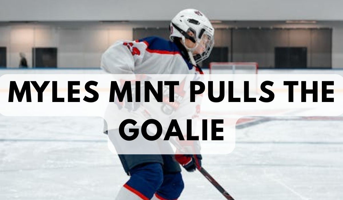 Myles Mint Pulls the Goalie