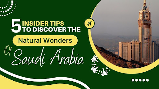5 Insider Tips to Explore the Natural Wonders of Saudi Arabia 5 Insider Tips to Explore the Natural Wonders of Saudi Arabia