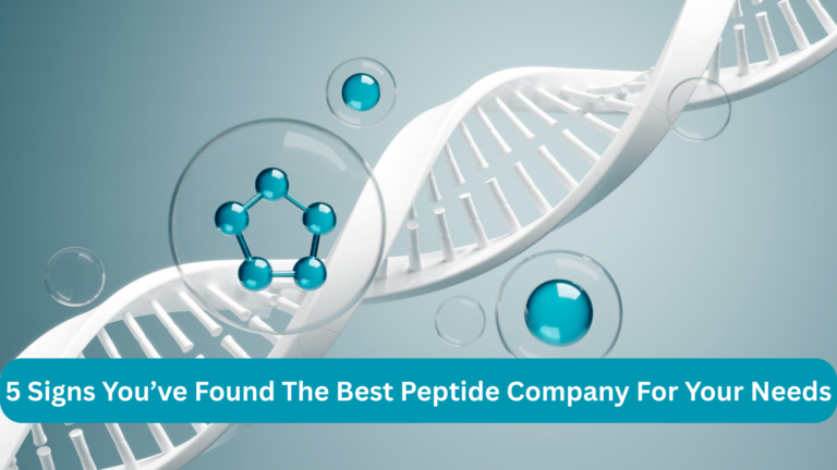 5 Signs You’ve Found The Best Peptide Company For Your Needs